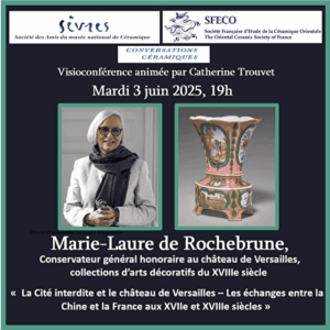 Amis de Sèvres - Conversations céramiques 2025 - La cité interdite et le château de Versailles - les échanges entre la CHine et la France aux XVIIe et XVIIIe siècle