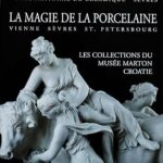 Amis de Sèvres / suggestion de lectures /Catalogue exposition Sèvres - La magie de la porcelaine: Vienne, Sèvres, St Petersbourg : les collections du musée Marton, Croatie