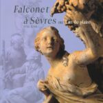 Amis de Sèvres / suggestion de lectures /Catalogue exposition Sèvres - Falconet à Sèvres ou l'art de plaire, 1757-1766