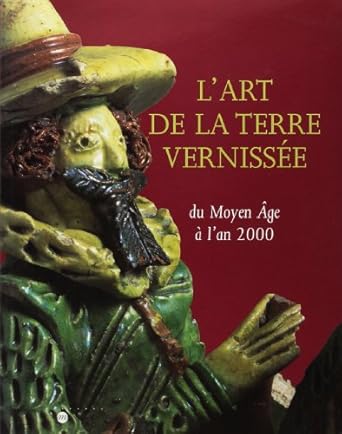 Amis de Sèvres / suggestion de lectures /Catalogue exposition Sèvres - L'art de la terre vernissée: du Moyen âge à l'an 2000
