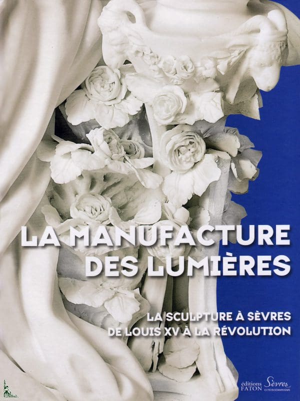 Catalogue exposition Sèvres - La manufacture des lumières