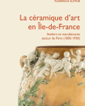 Amis de Sèvres - suggestion de lecture - Livre " La céramique d'art en Île de France"