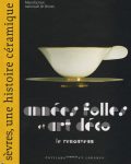 Amis de Sèvres - Livre Sèvres, une histoire céramique - années folles et art déco